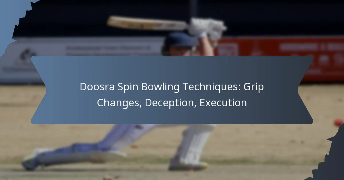 Doosra Spin Bowling Techniques: Grip Changes, Deception, Execution