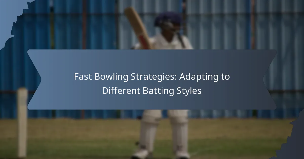 Fast Bowling Strategies: Adapting to Different Batting Styles