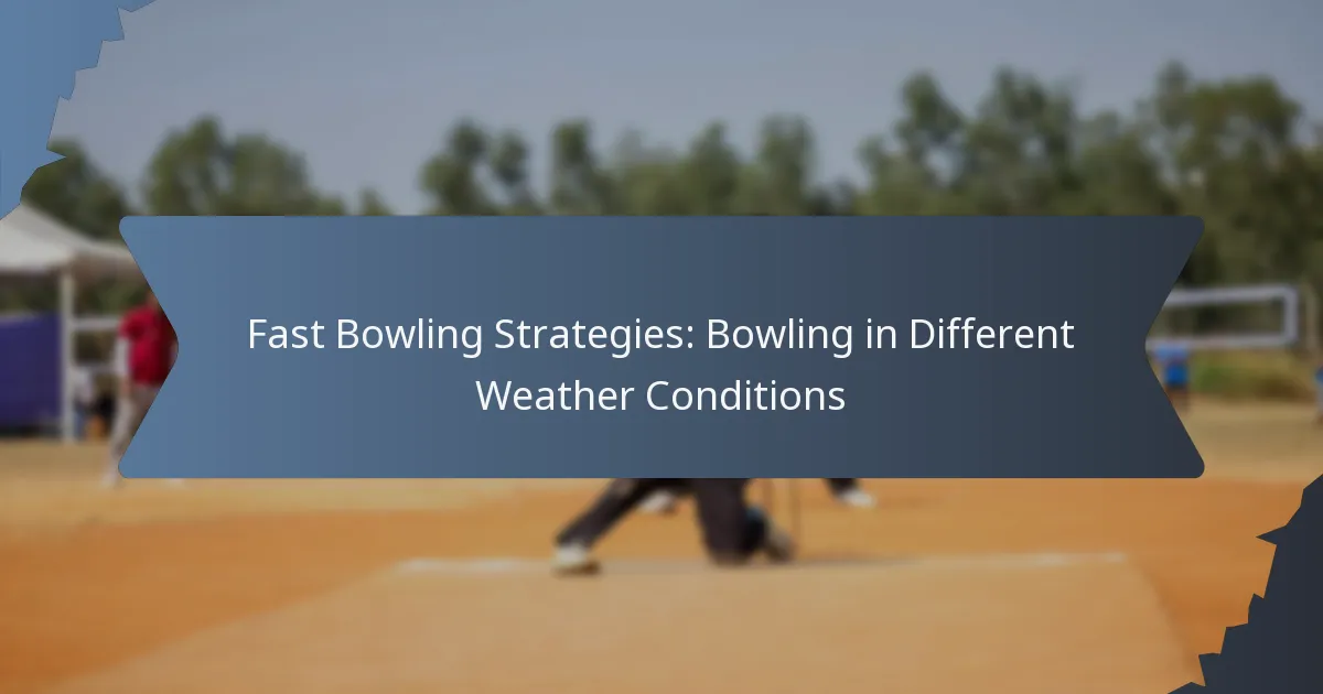 Fast Bowling Strategies: Bowling in Different Weather Conditions