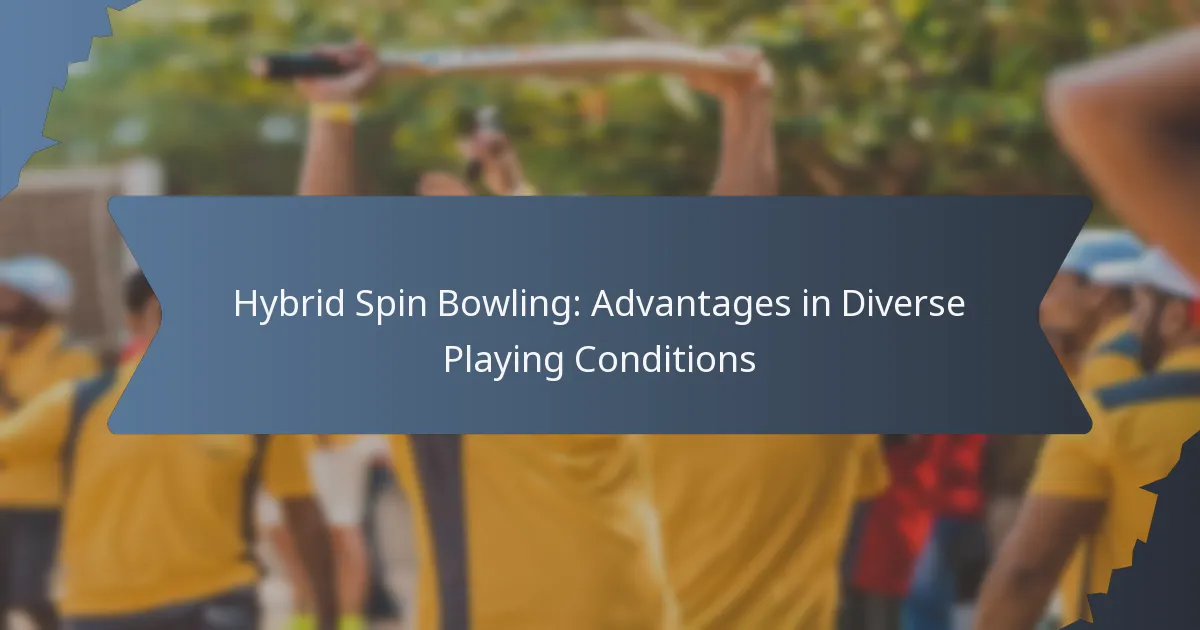 Hybrid Spin Bowling: Advantages in Diverse Playing Conditions