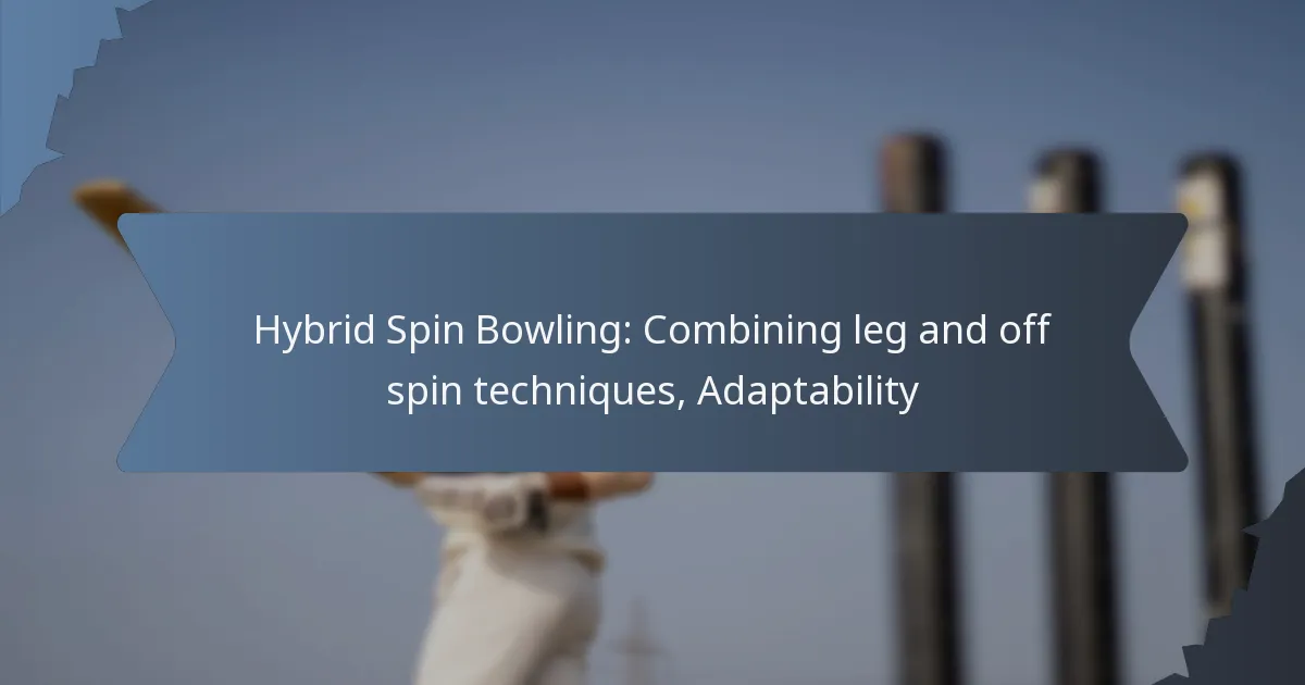 Hybrid Spin Bowling: Combining leg and off spin techniques, Adaptability