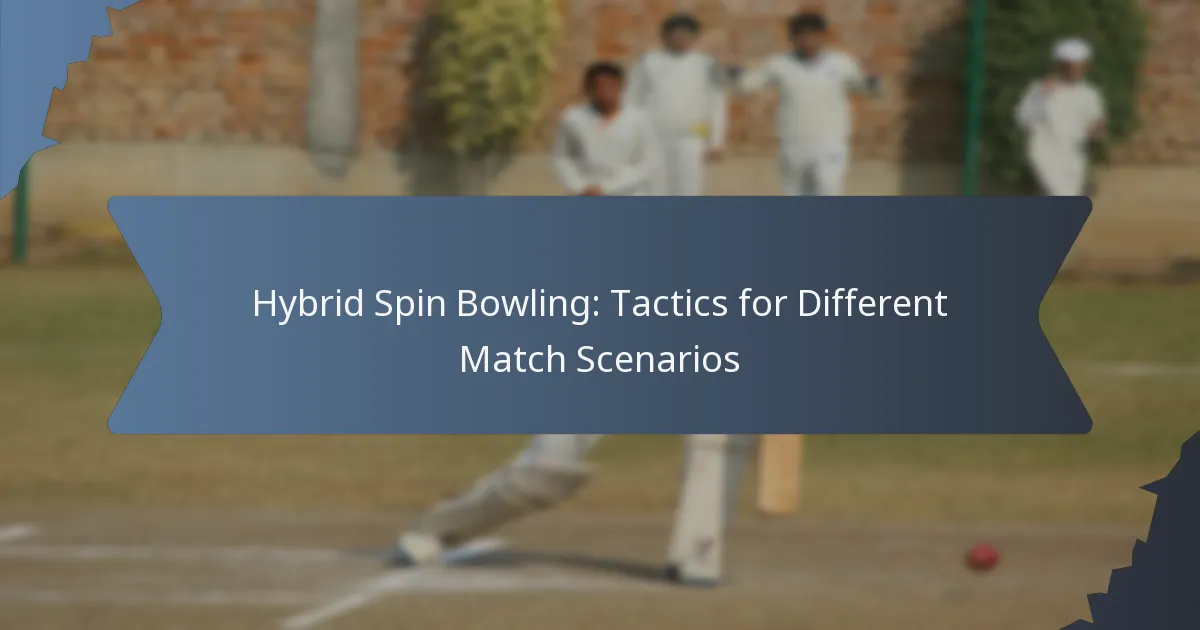 Hybrid Spin Bowling: Tactics for Different Match Scenarios