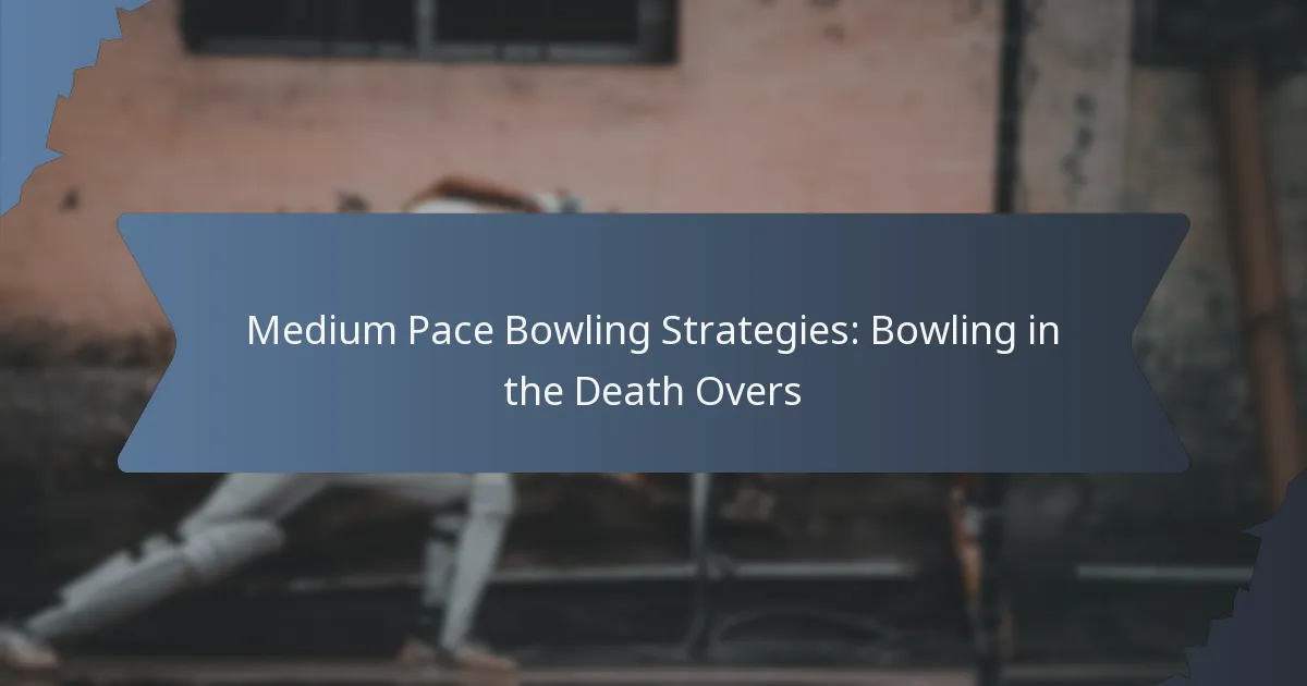 Medium Pace Bowling Strategies: Bowling in the Death Overs