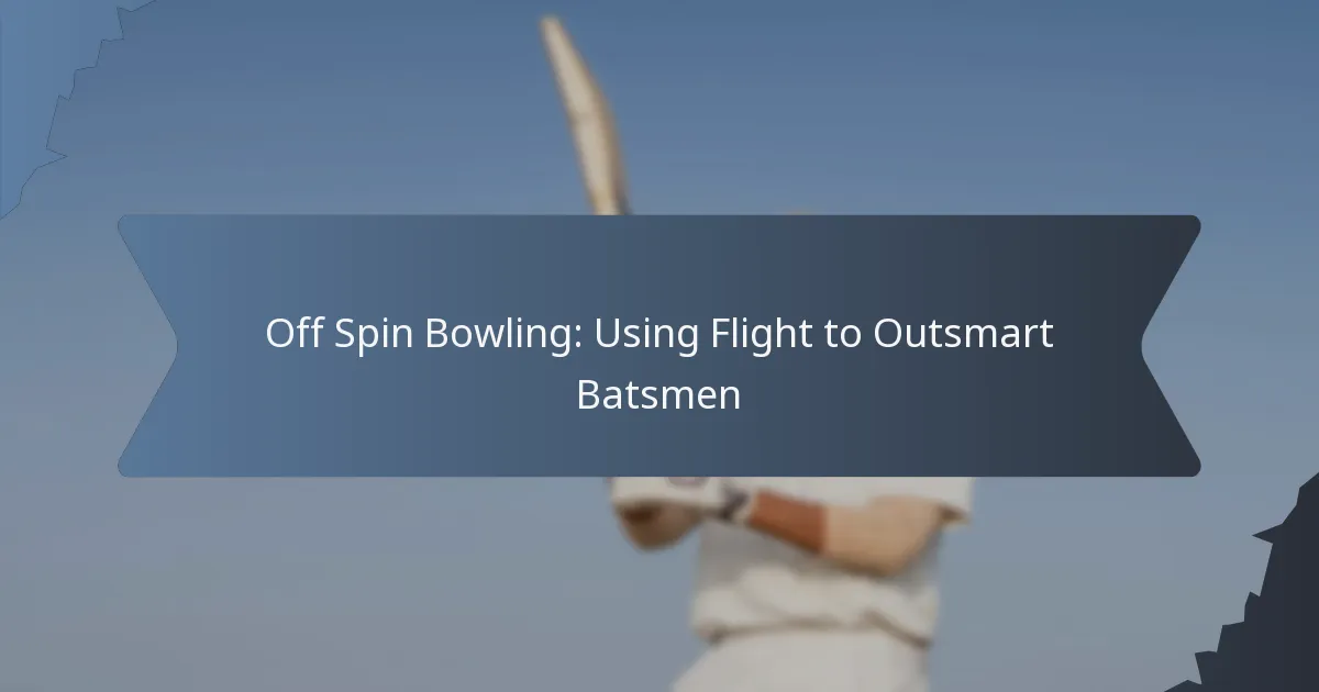 Off Spin Bowling: Using Flight to Outsmart Batsmen