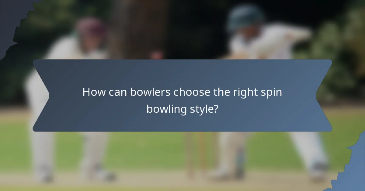 How can bowlers choose the right spin bowling style?