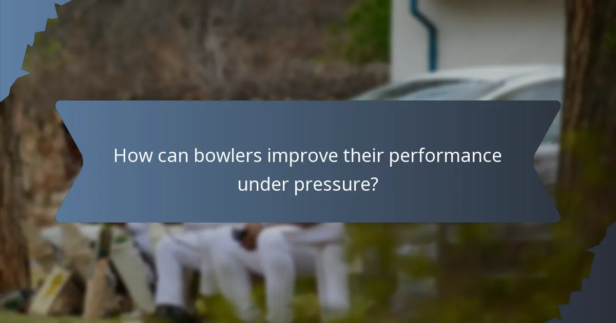 How can bowlers improve their performance under pressure?