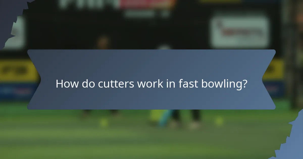 How do cutters work in fast bowling?