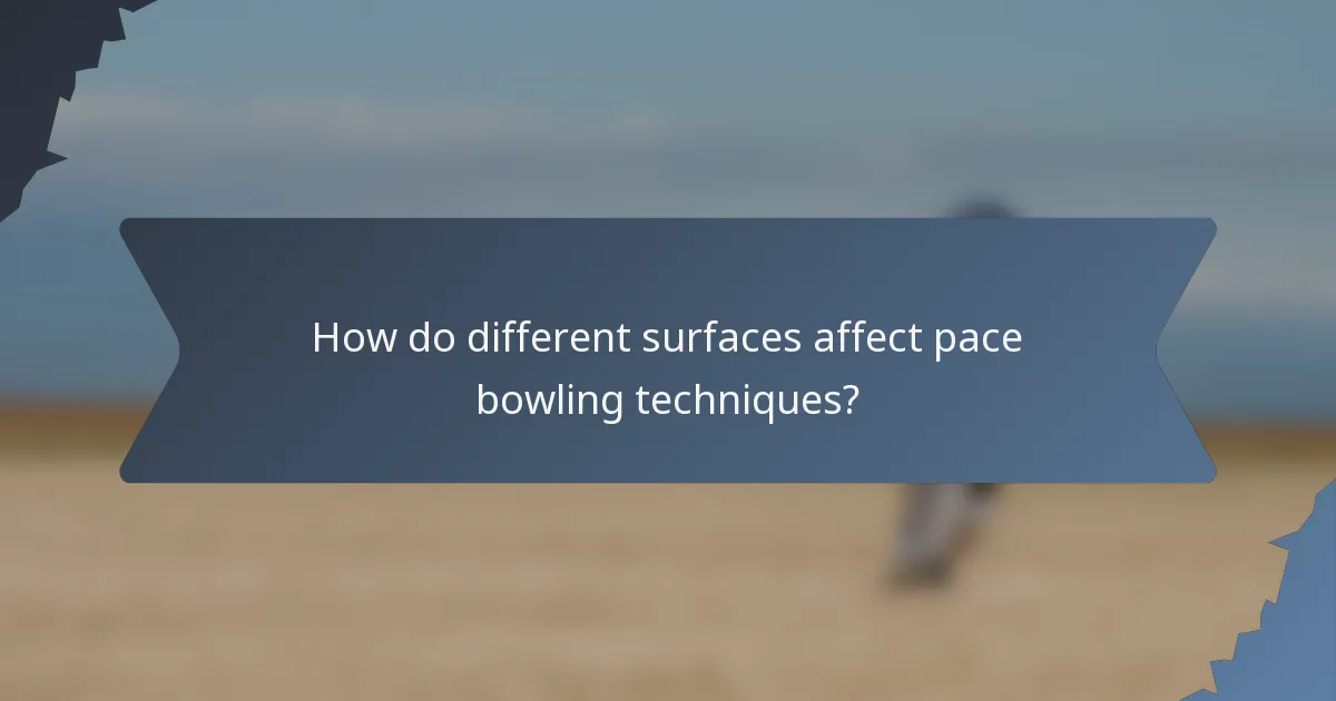 How do different surfaces affect pace bowling techniques?