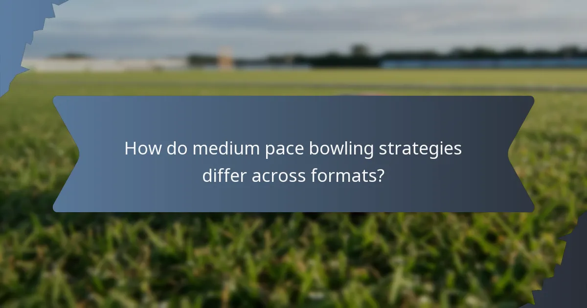 How do medium pace bowling strategies differ across formats?