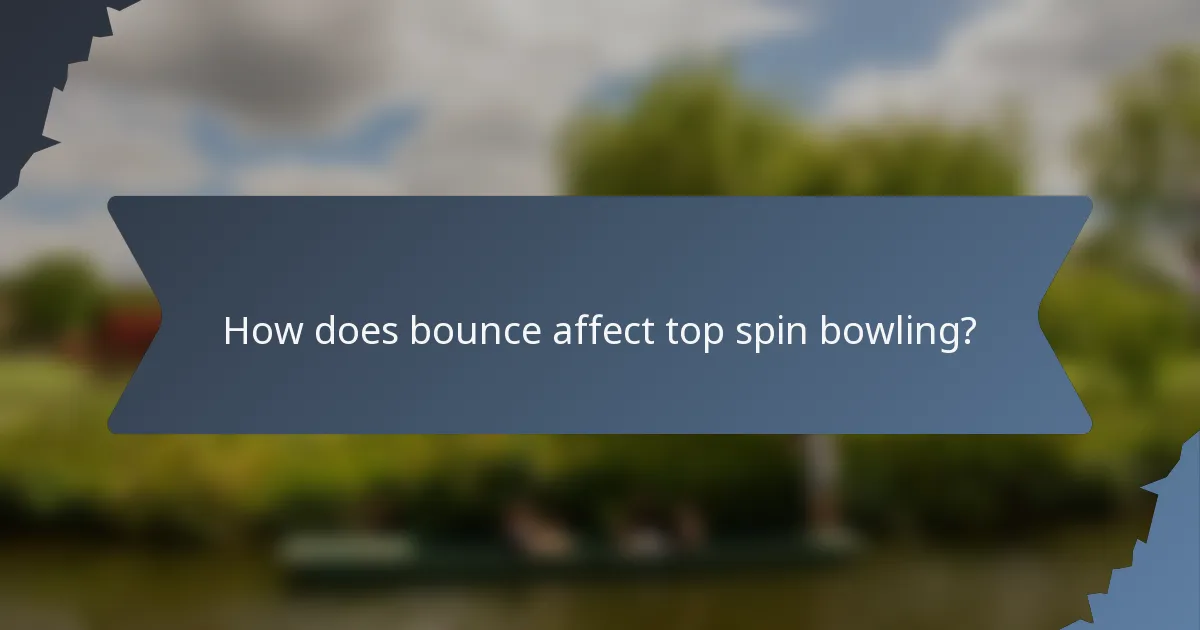 How does bounce affect top spin bowling?