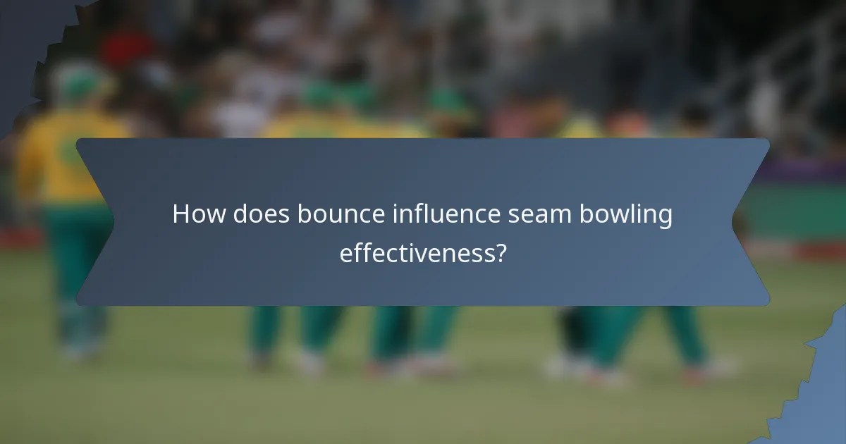 How does bounce influence seam bowling effectiveness?