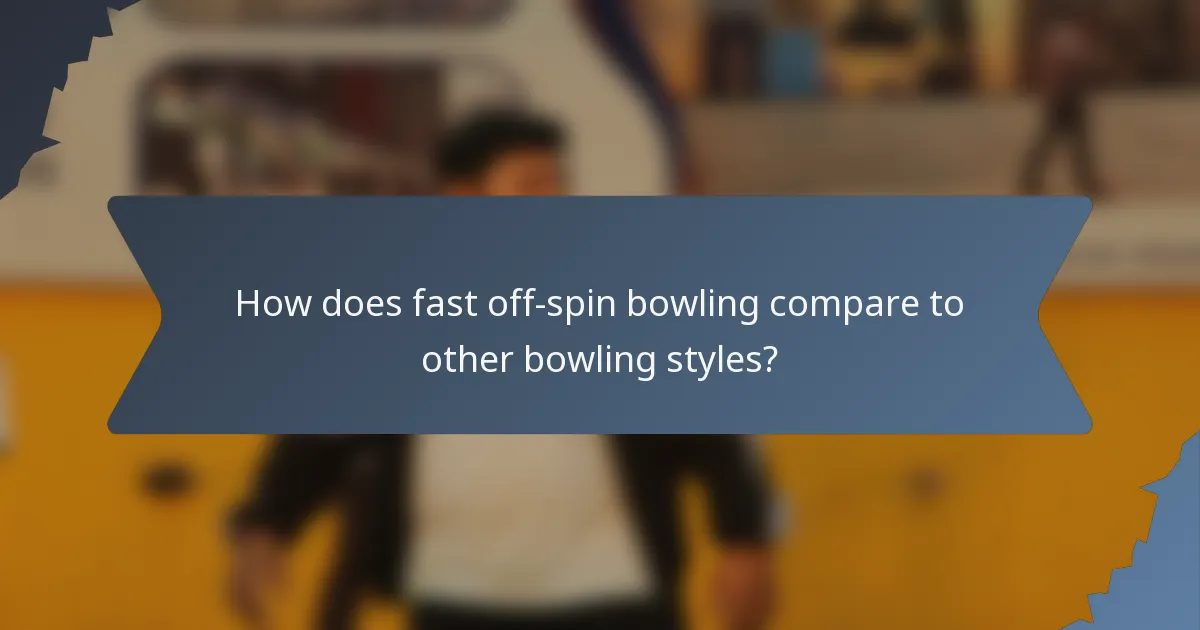 How does fast off-spin bowling compare to other bowling styles?