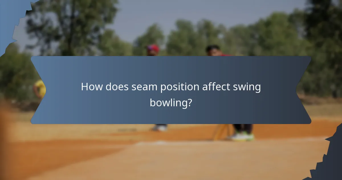 How does seam position affect swing bowling?