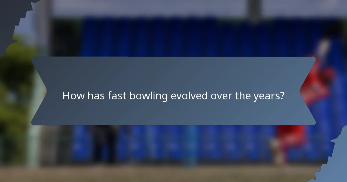 How has fast bowling evolved over the years?