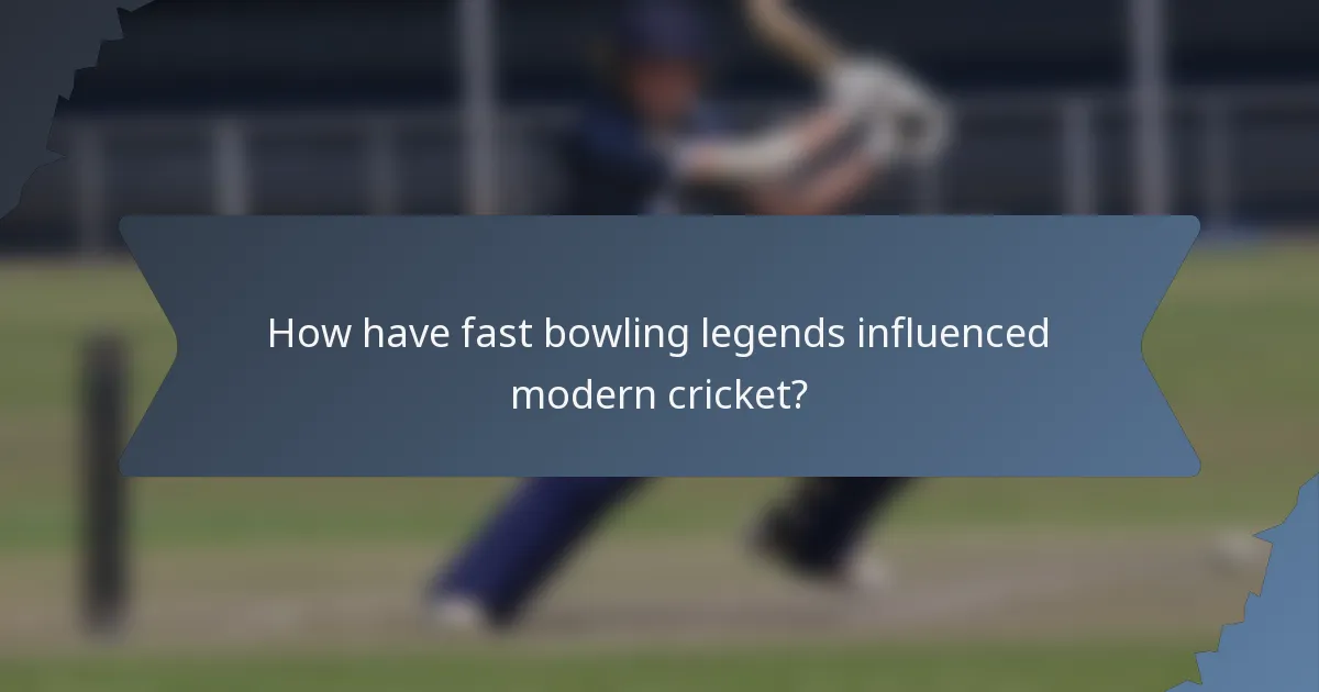 How have fast bowling legends influenced modern cricket?