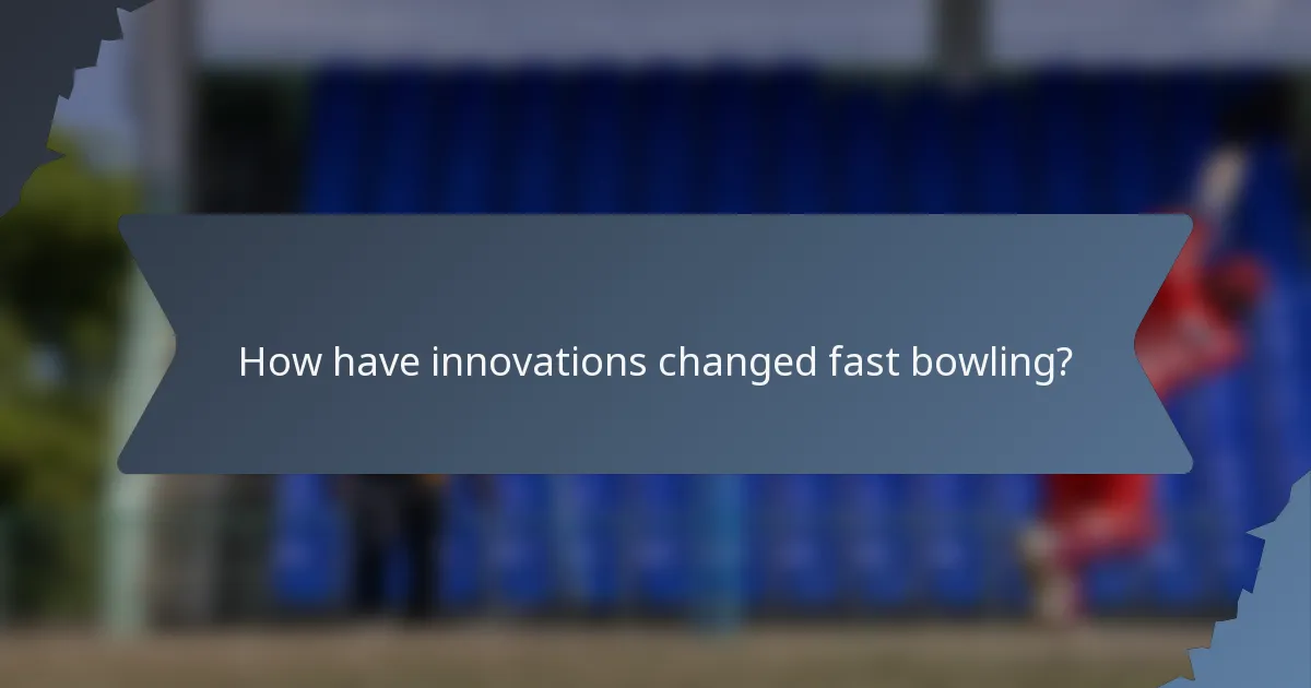 How have innovations changed fast bowling?