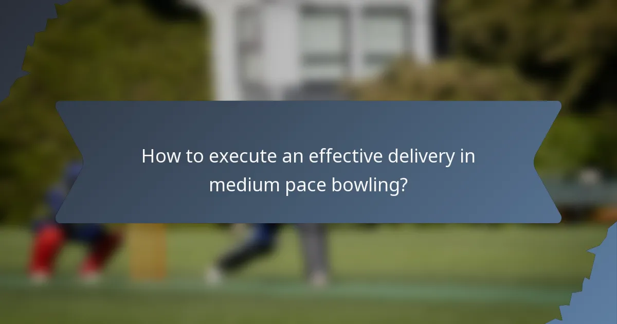How to execute an effective delivery in medium pace bowling?