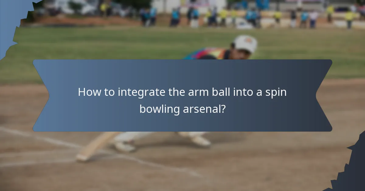 How to integrate the arm ball into a spin bowling arsenal?