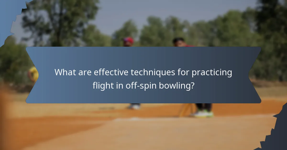 What are effective techniques for practicing flight in off-spin bowling?