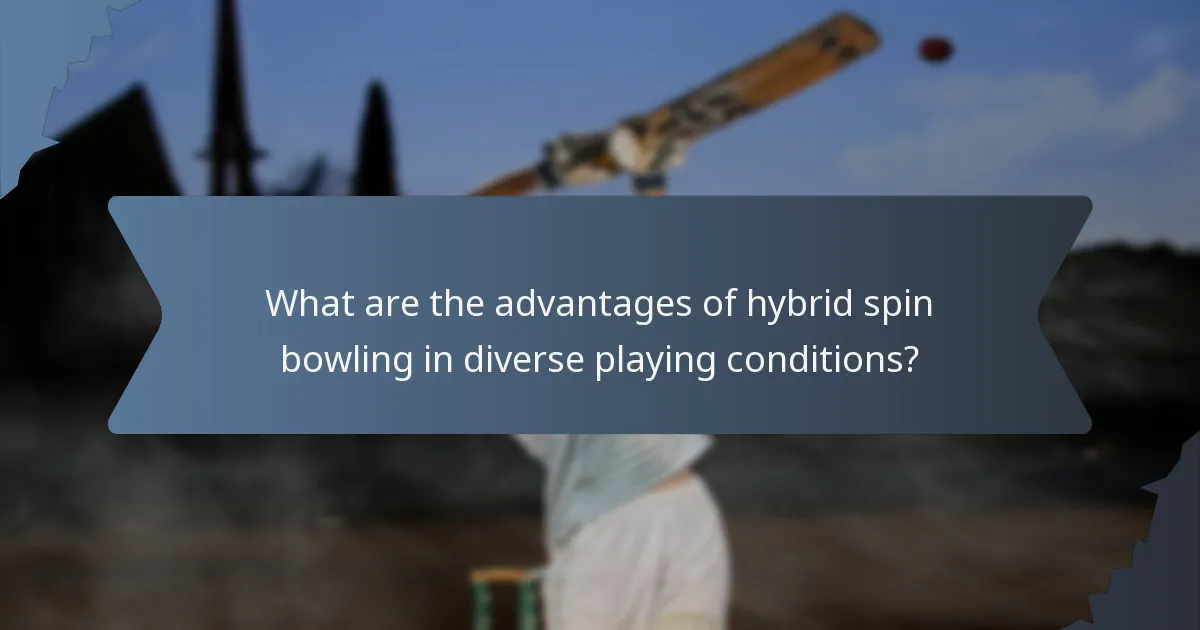 What are the advantages of hybrid spin bowling in diverse playing conditions?