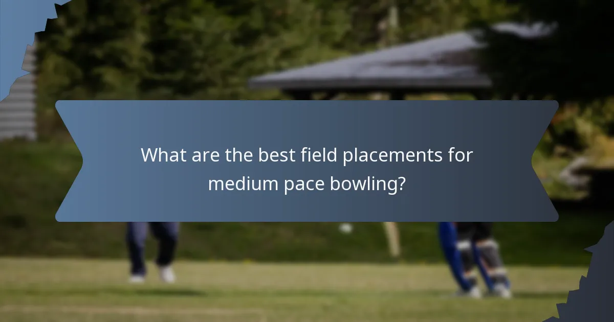 What are the best field placements for medium pace bowling?