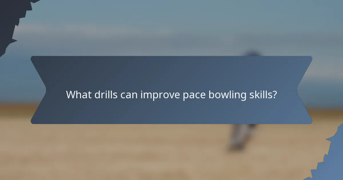 What drills can improve pace bowling skills?