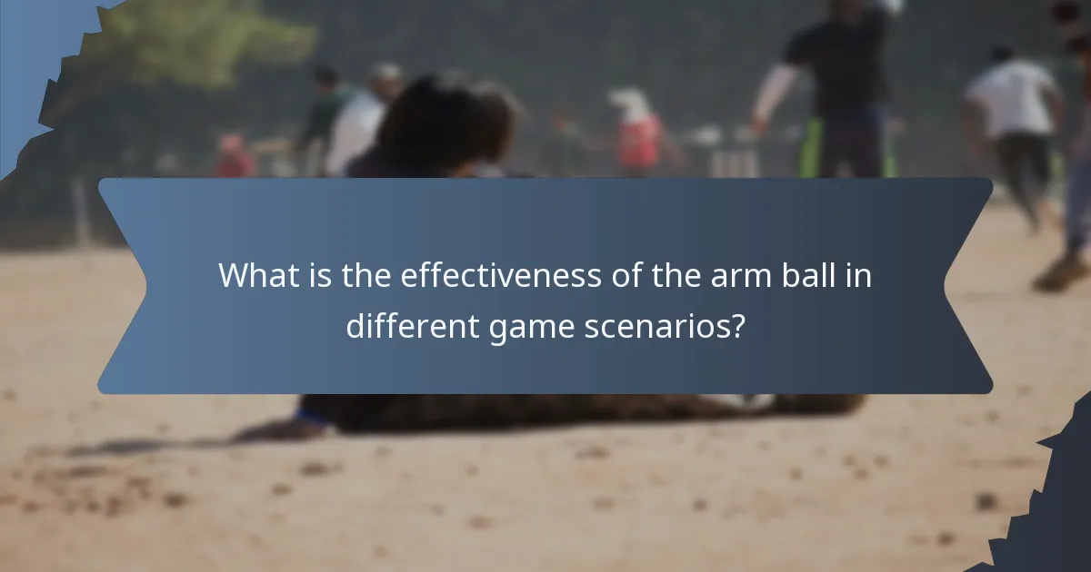 What is the effectiveness of the arm ball in different game scenarios?