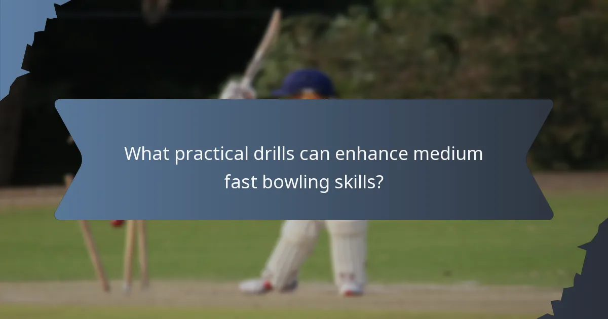 What practical drills can enhance medium fast bowling skills?