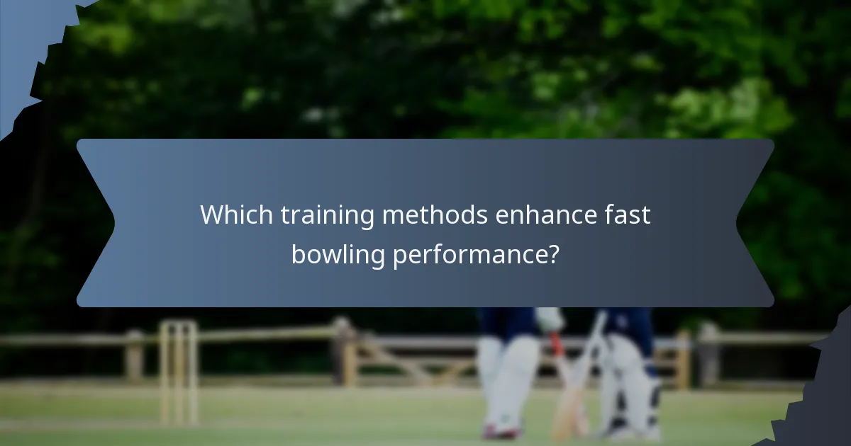 Which training methods enhance fast bowling performance?