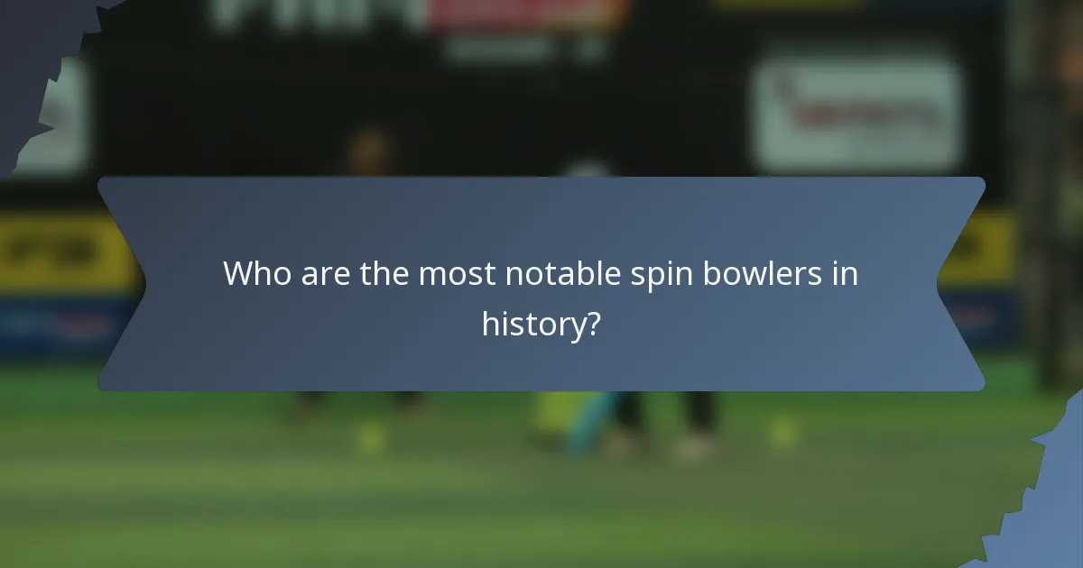 Who are the most notable spin bowlers in history?